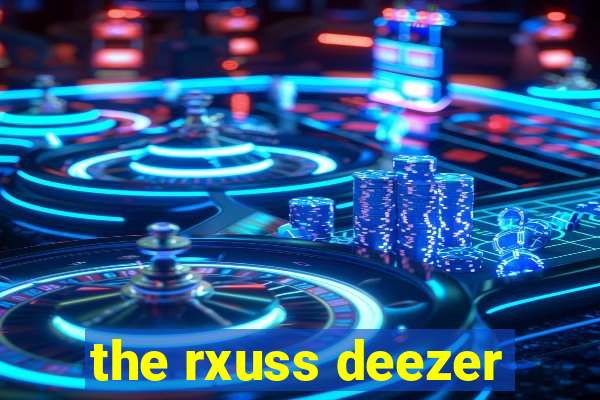 the rxuss deezer